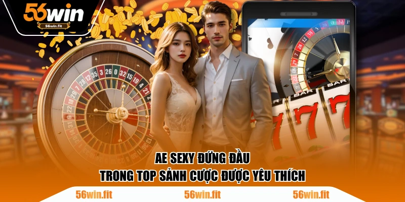 AE Sexy đứng đầu trong top sảnh cược được yêu thích