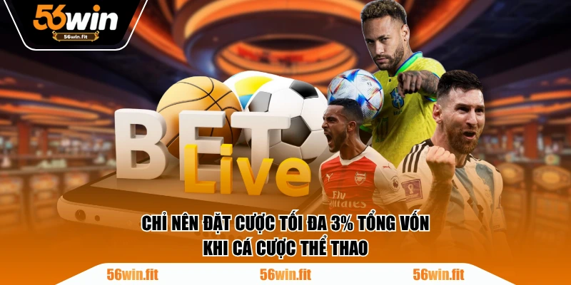 Chỉ nên đặt cược tối đa 3% tổng vốn khi cá cược thể thao