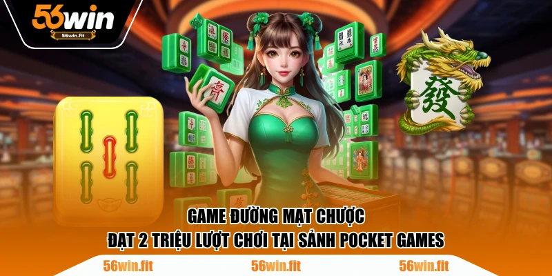 Game Đường Mạt Chược đạt 2 triệu lượt chơi tại sảnh Pocket Games