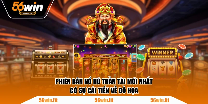 Phiên bản Nổ Hũ Thần Tài mới nhất có sự cải tiến về đồ họa